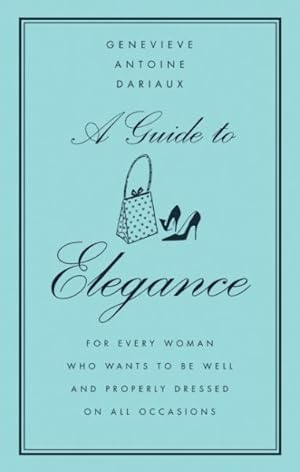 Seller image for Guide to Elegance : For Every Woman Who Wants to Be Well and Properly Dressed on All Occasions for sale by GreatBookPricesUK