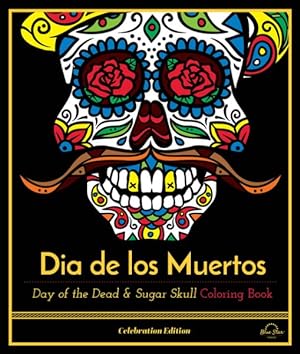 Bild des Verkufers fr Dia De Los Muertos : Day of the Dead and Sugar Skull Coloring Book, Celebration Edition zum Verkauf von GreatBookPricesUK