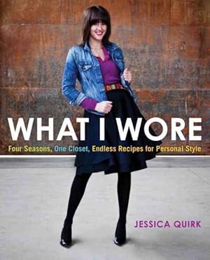 Seller image for What I Wore : Four Seasons, One Closet, Endless Recipes for Personal Style for sale by GreatBookPricesUK