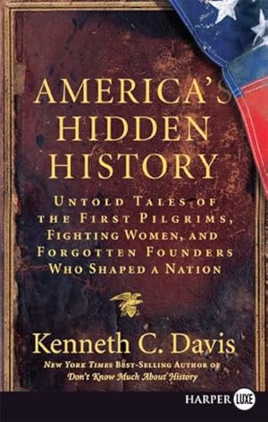 Seller image for America's Hidden History : Untold Tales of the First Pilgrims, Fighting Women, and Forgotten Founders Who Shaped a Nation for sale by GreatBookPricesUK