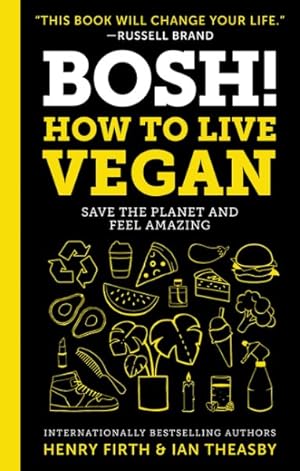 Immagine del venditore per Bosh! : How to Live Vegan, Save the Planet and Feel Amazing venduto da GreatBookPricesUK