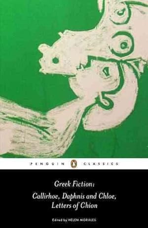 Image du vendeur pour Greek Fiction : Callirhoe/ Daphnis and Chloe/ Letters of Chion mis en vente par GreatBookPricesUK