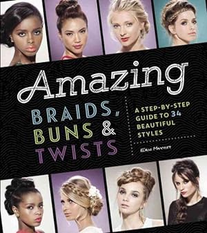 Bild des Verkufers fr Amazing Braids, Buns, & Twists : A Step-by-step Guide to 34 Beautiful Styles zum Verkauf von GreatBookPricesUK