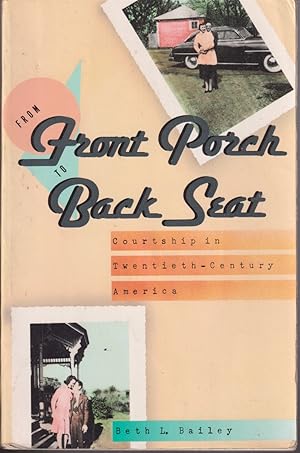 Bild des Verkufers fr From Front Porch to Back Seat: Courtship in Twentieth-Century America zum Verkauf von Jonathan Grobe Books