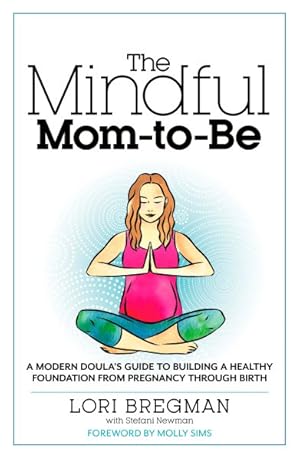 Seller image for Mindful Mom-to-Be : A Modern Doula's Guide to Building a Healthy Foundation from Pregnancy Through Birth for sale by GreatBookPricesUK