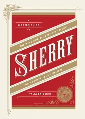 Imagen del vendedor de Sherry with Cocktails and Recipes : A Modern Guide to the Wine World's Best-kept Secret a la venta por GreatBookPricesUK