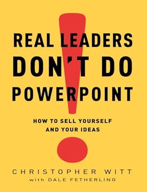 Immagine del venditore per Real Leaders Don't Do PowerPoint : How to Sell Yourself and Your Ideas venduto da GreatBookPricesUK