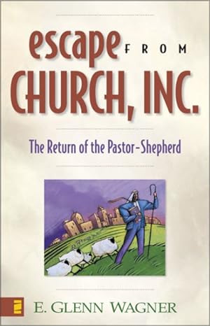 Imagen del vendedor de Escape from Church, Inc : The Return of the Pastor-Shepherd a la venta por GreatBookPrices