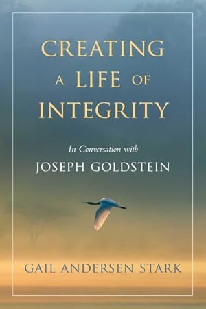 Seller image for Creating a Life of Integrity : In Conversation With Joseph Goldstein for sale by GreatBookPrices