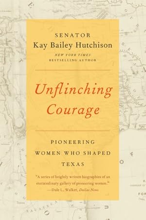 Seller image for Unflinching Courage : Pioneering Women Who Shaped Texas for sale by GreatBookPrices