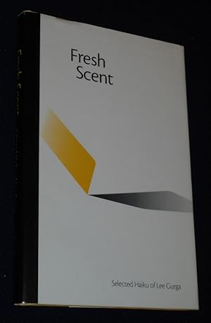 Fresh Scent : Selected Haiku of Lee Gurga