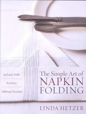 Seller image for Simple Art of Napkin Folding : 94 Fancy Folds for Every Tabletop Occasion for sale by GreatBookPricesUK