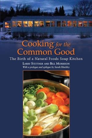 Imagen del vendedor de Cooking for the Common Good : The Birth of a Natural Foods Soup Kitchen a la venta por GreatBookPricesUK