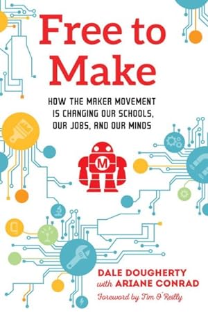 Bild des Verkufers fr Free to Make : How the Maker Movement Is Changing Our Schools, Our Jobs, and Our Minds zum Verkauf von GreatBookPricesUK