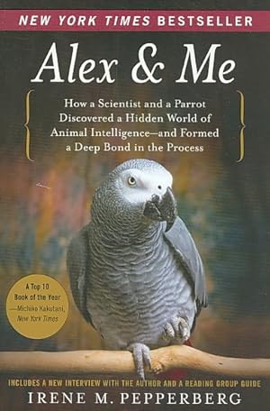 Seller image for Alex & Me : How a Scientist and a Parrot Discovered a Hidden World of Animal Intelligence-and Formed a Deep Bond in the Process for sale by GreatBookPricesUK
