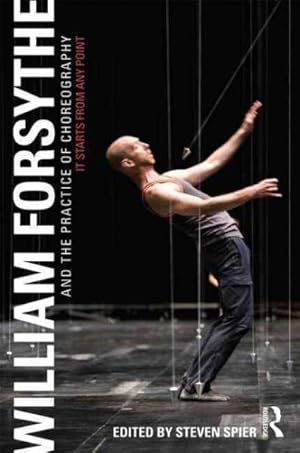 Immagine del venditore per William Forsythe and the Practice of Choreography : It Starts from Any Point venduto da GreatBookPricesUK