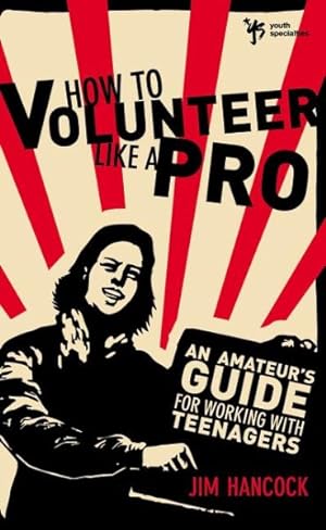 Seller image for How to Volunteer Like a Pro : An Amateur's Guide for Working With Teenagers for sale by GreatBookPrices