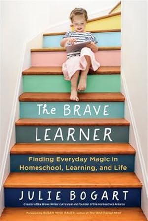 Imagen del vendedor de Brave Learner : Finding Everyday Magic in Homeschool, Learning, and Life a la venta por GreatBookPricesUK