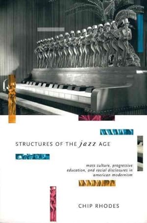 Seller image for Structures of the Jazz Age : Mass Culture, Progressive Education, and Racial Discourse in American Modernism for sale by GreatBookPricesUK