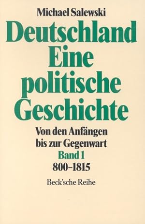 Bild des Verkufers fr Deutschland, Eine politische Geschichte. Von den Anfngen bis zur Gegenwart. Bd. 1: 800-1815. zum Verkauf von Gerald Wollermann