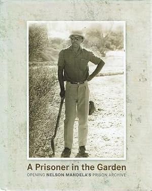 Imagen del vendedor de A Prisoner In The Garden: Opening Nelson Mandela's Prison Archive a la venta por Marlowes Books and Music