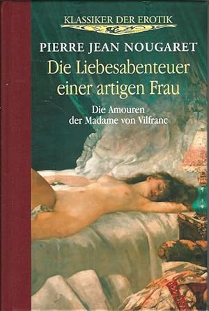 Seller image for Die Liebesabenteuer einer artigen Frau. Die Amouren der Madame von Vilfranc. Bearbeitet von Mia Leuschseel / Klassiker der Erotik. for sale by Lewitz Antiquariat