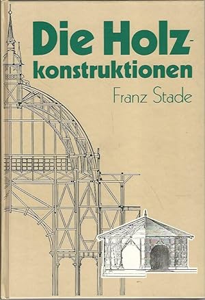 Die Holzkonstruktionen. Die Schule des Bautechnikers, Band 13.