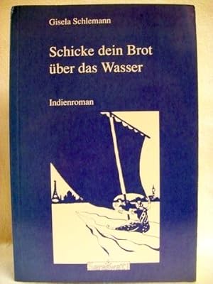 Bild des Verkufers fr Schicke dein Brot ber das Wasser Indienroman / Gisela Schlemann zum Verkauf von Antiquariat Bler