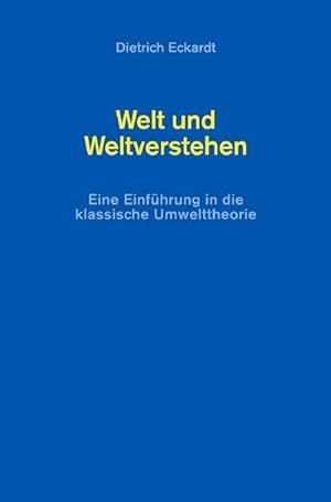 Bild des Verkufers fr Welt und Weltverstehen : Eine Einfhrung in die klassische Umwelttheorie zum Verkauf von AHA-BUCH GmbH