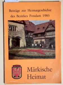 Märkische Heimat. - Beiträge zur Heimatgeschichte des Bezirkes Potsdam. - Heft 4: 1985