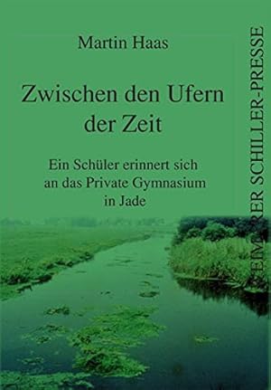 Seller image for Zwischen den Ufern der Zeit : ein Schler erinnert sich an das Private Gymnasium in Jade. for sale by Kunsthandlung Rainer Kirchner