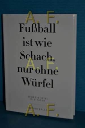 Bild des Verkufers fr Fuball ist wie Schach, nur ohne Wrfel : Sport und Spiel in Zitaten zum Verkauf von Antiquarische Fundgrube e.U.