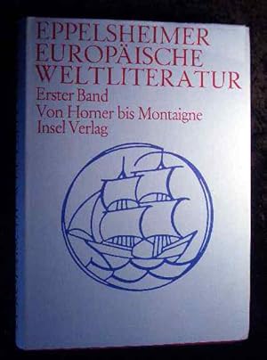 Seller image for Geschichte der Europischen Weltliteratur. Erster Band: Von Homer bis Montaigne. for sale by Roland Antiquariat UG haftungsbeschrnkt