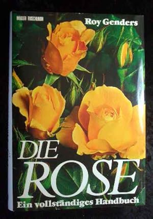 Die Rose : e. vollst. Handbuch. Bearb. d. deutschspr. Ausg.: Claire Hofmann. Mit e. Auswahlliste ...