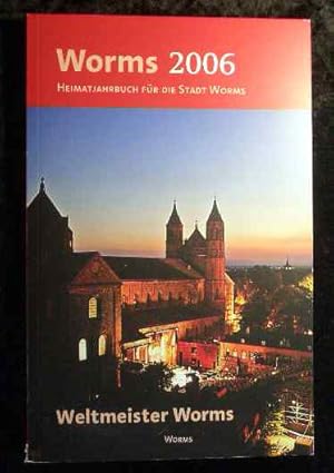 Bild des Verkufers fr Worms 2006: Heimatjahrbuch fr die Stadt Worms. Weltmeister Worms. zum Verkauf von Roland Antiquariat UG haftungsbeschrnkt