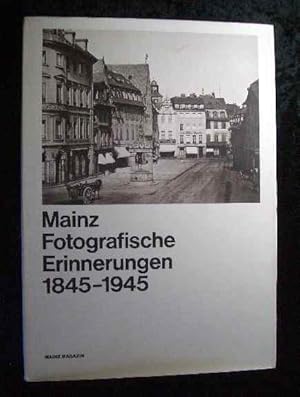 Bild des Verkufers fr Mainz, fotografische Erinnerungen : 1845 - 1945. [Hrsg. Stadt Mainz, Kulturdezernent. Red.: Hartmut Fischer .], Mainz-Magazin zum Verkauf von Roland Antiquariat UG haftungsbeschrnkt