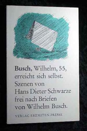 Bild des Verkufers fr Busch, Wilhelm, 55, erreicht sich selbst : Szenen. zum Verkauf von Roland Antiquariat UG haftungsbeschrnkt