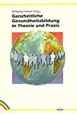 Seller image for Ganzheitliche Gesundheitsbildung in Theorie und Praxis for sale by Roland Antiquariat UG haftungsbeschrnkt