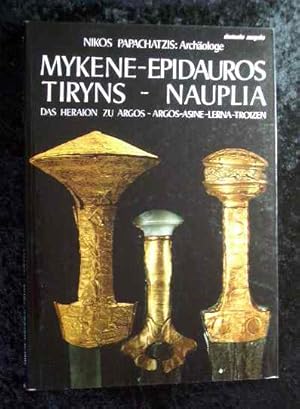 Mykene - Epidauros - Tiryns - Nauplia : Führer durch die klassischen Stätten der Argolis. [Nikos ...