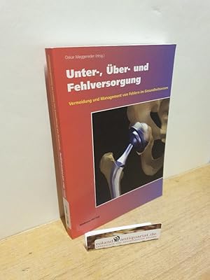 Bild des Verkufers fr Unter-, ber- und Fehlversorgung : Vermeidung und Management von Fehlern im Gesundheitswesen / Oskar Meggeneder (Hrsg.) zum Verkauf von Roland Antiquariat UG haftungsbeschrnkt