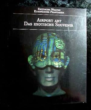 Image du vendeur pour Airport Art, das exotische Souvenir : [Ausstellung d. Inst. fr Auslandsbeziehungen im Forum fr Kulturaustausch, 2. September - 22. November 1987]. Inst. fr Auslandsbeziehungen. [Katalogred. Senta Everts-Grigat] / Exotische Welten, europische Phantasien mis en vente par Roland Antiquariat UG haftungsbeschrnkt