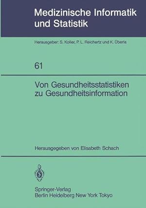 Seller image for Von Gesundheitsstatistiken zu Gesundheitsinformation / hrsg. von Elisabeth Schach. Mit Beitr. von J. G. Brecht . / Medizinische Informatik und Statistik ; Bd. 61 for sale by Roland Antiquariat UG haftungsbeschrnkt
