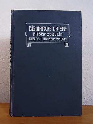 Imagen del vendedor de Bismarcks Briefe an seine Gattin aus dem Kriege 1870/71 a la venta por Antiquariat Weber