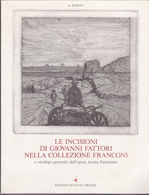 Le incisioni di Giovanni Fattori nella collezione Franconi e catalogo generale dell'opera incisa ...