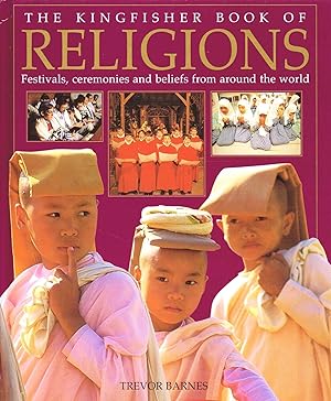 The Kingfisher Book Of Religions : Festivals , Ceremonies And Beliefs From Around The World :