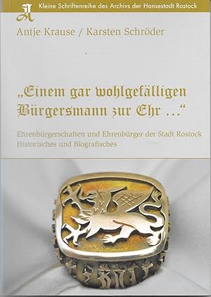 Immagine del venditore per Einem gar wohlgeflligen Brgersmann zur Ehr "-Ehrenbrgerschaften und Ehrenbrger der Stadt Rostock-Historisches und Biographisches" venduto da Antiquariat Christian Wulff