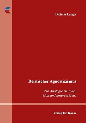 Seller image for Deistischer Agnostizismus, Zur Analogie zwischen Gott und unserem Geist for sale by Verlag Dr. Kovac GmbH