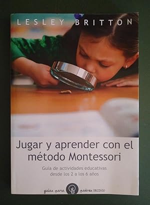 Imagen del vendedor de Jugar y aprender con el mtodo Montessori. Gua de actividades educativas desde los 2 a los 6 aos a la venta por La Retrobada