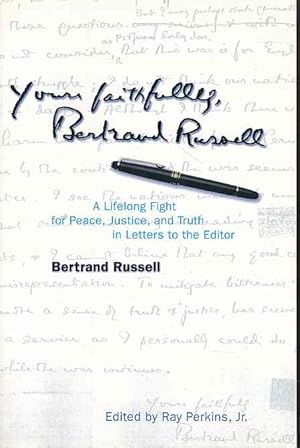 Seller image for Yours faithfully, Bertrand Russell. A lifelong fight for peace, justice, and truth in letters to the editor. Edited by Ray Perkins, Jr. for sale by Fundus-Online GbR Borkert Schwarz Zerfa