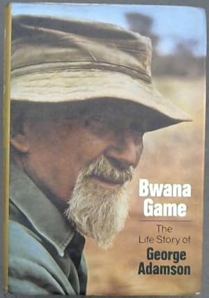 Seller image for Bwana Game; The Life Story of George Adamson for sale by Chapter 1